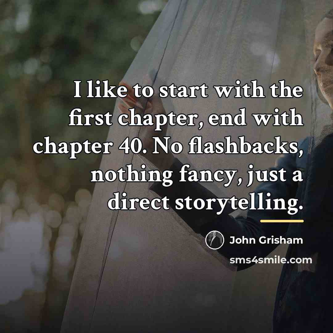 “I like to start with the first chapter, end with…” quote by John Grisham