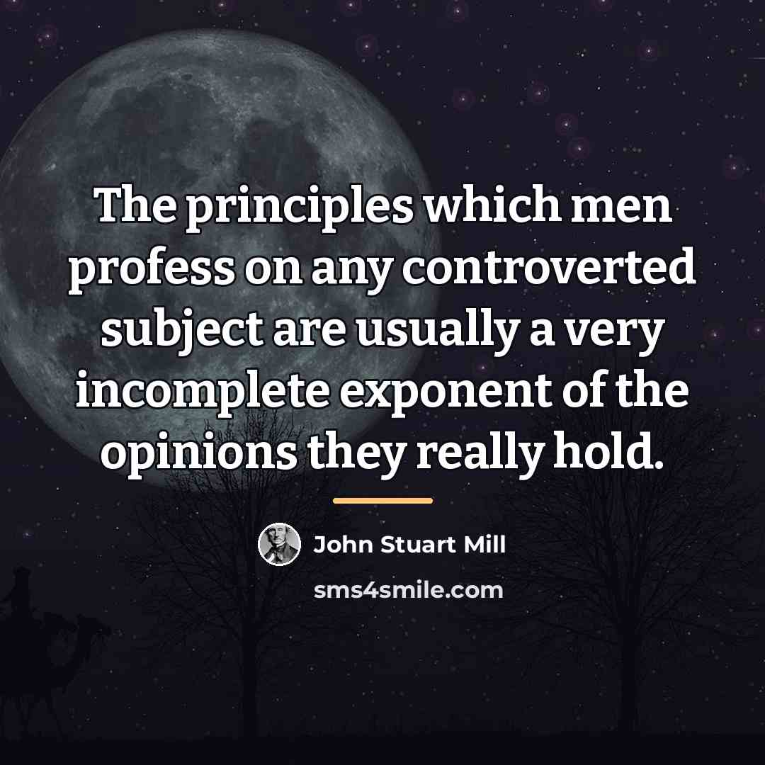“The principles which men profess on any controverted subject are…” quote by John Stuart Mill