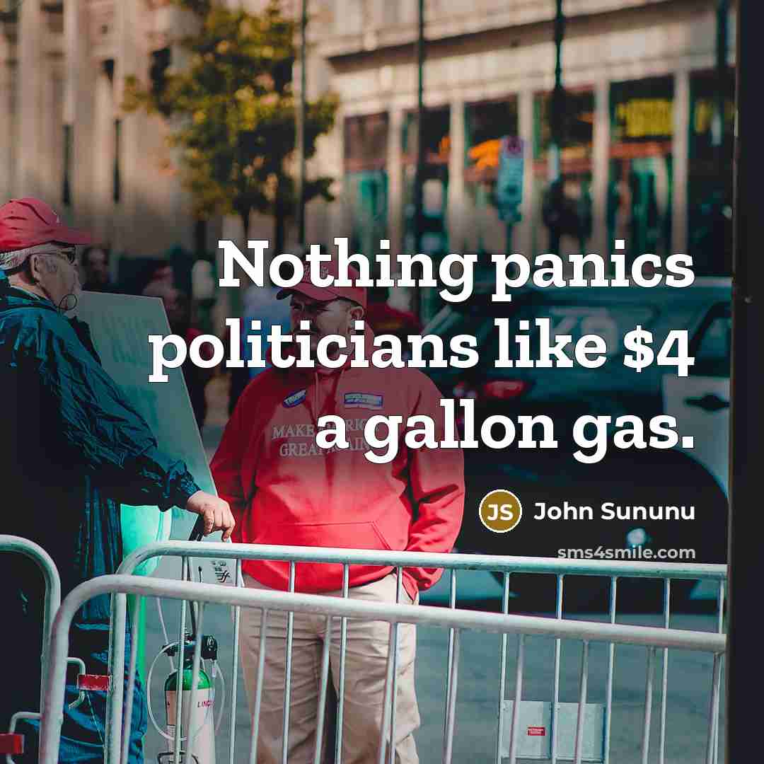 “Nothing panics politicians like $4 a gallon gas.…” quote by John Sununu