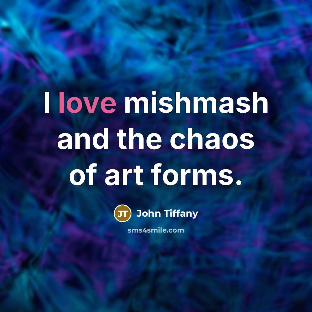 “I love mishmash and the chaos of art forms.…” quote by John Tiffany
