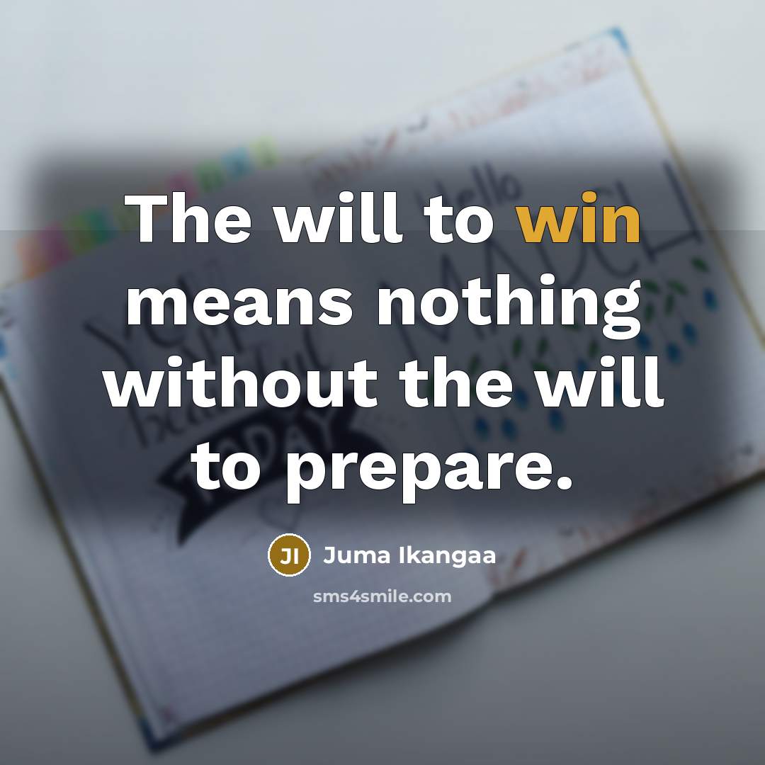 “The will to win means nothing without the will to prepare.” quote by Juma Ikangaa