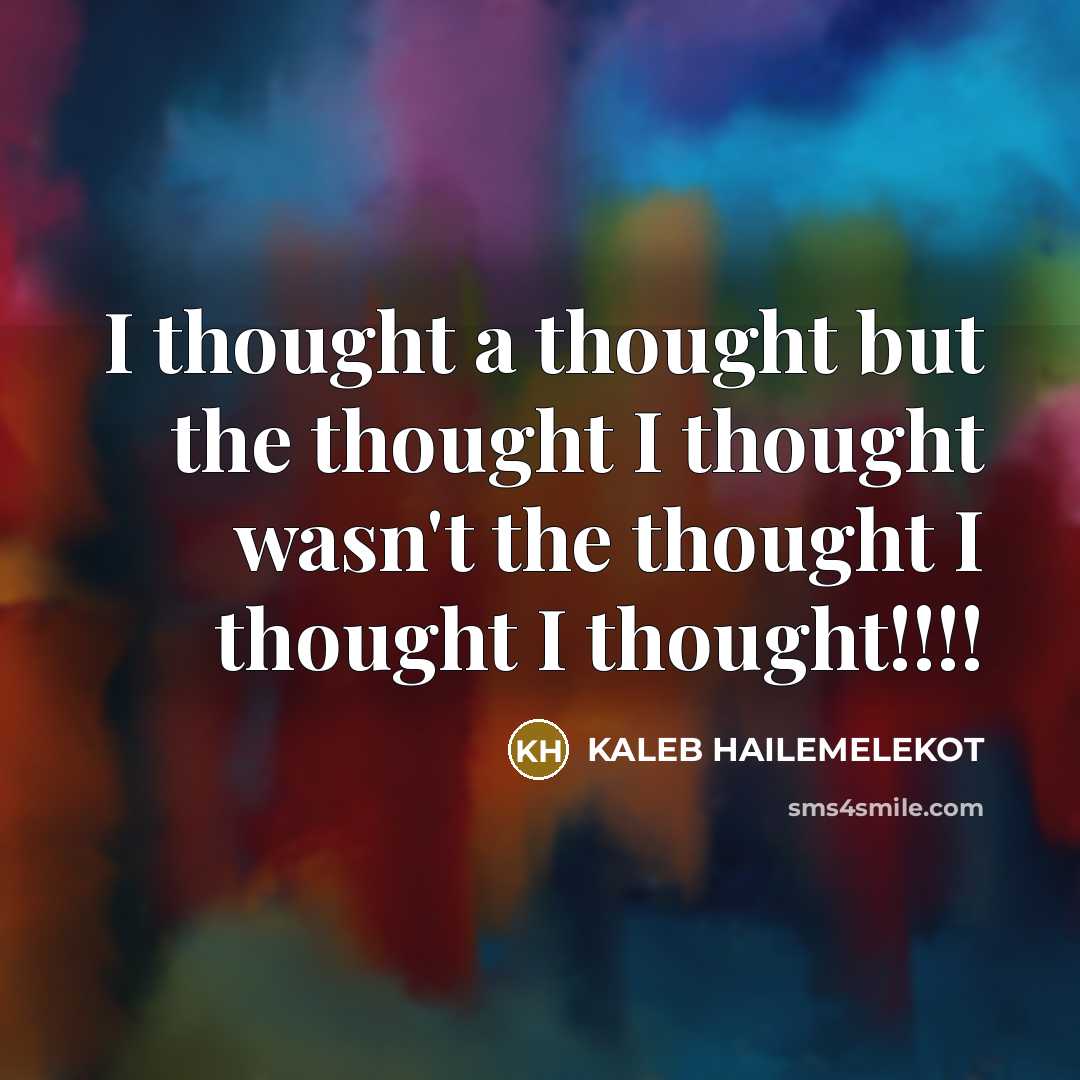 “I thought a thought but the thought I thought wasn't…” quote by KALEB HAILEMELEKOT