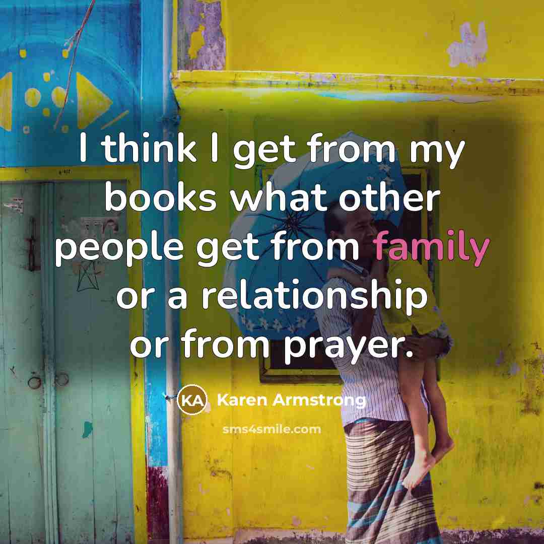 “I think I get from my books what other people…” quote by Karen Armstrong