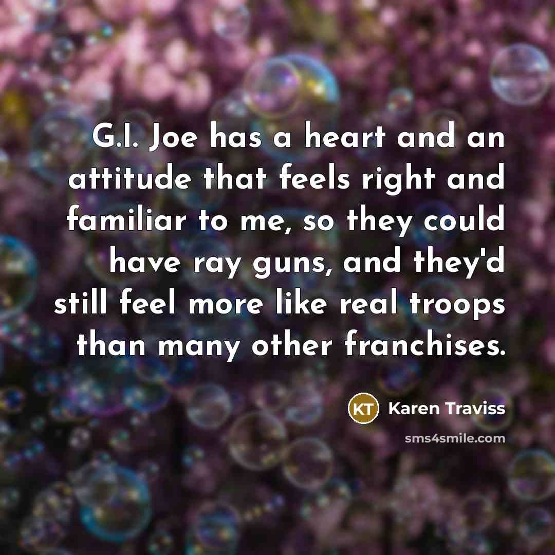 “G.I. Joe has a heart and an attitude that feels…” quote by Karen Traviss
