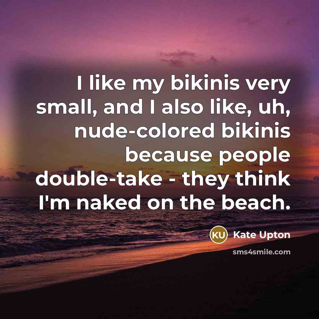 “I like my bikinis very small, and I also like,…” quote by Kate Upton