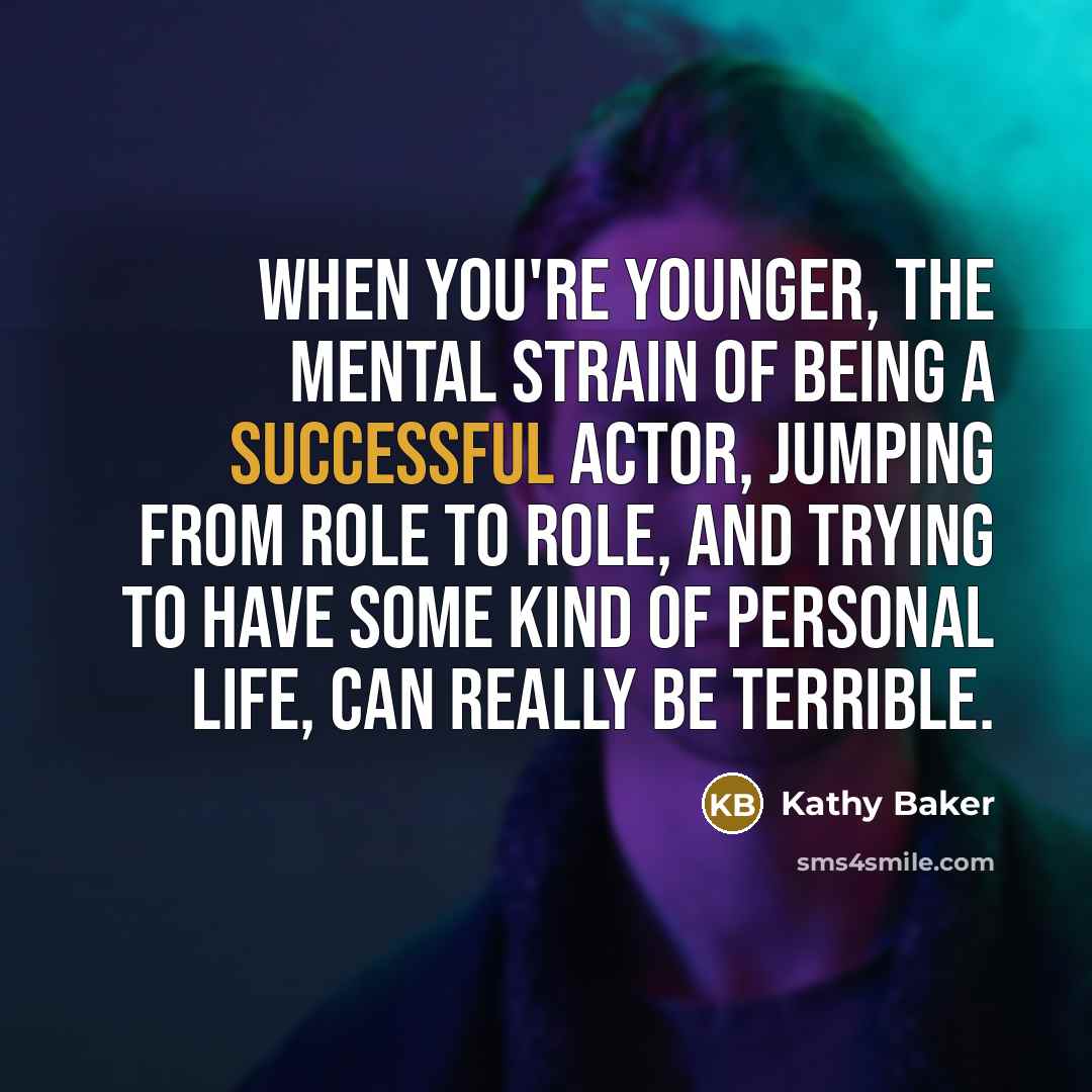 “When you're younger, the mental strain of being a successful…” quote by Kathy Baker
