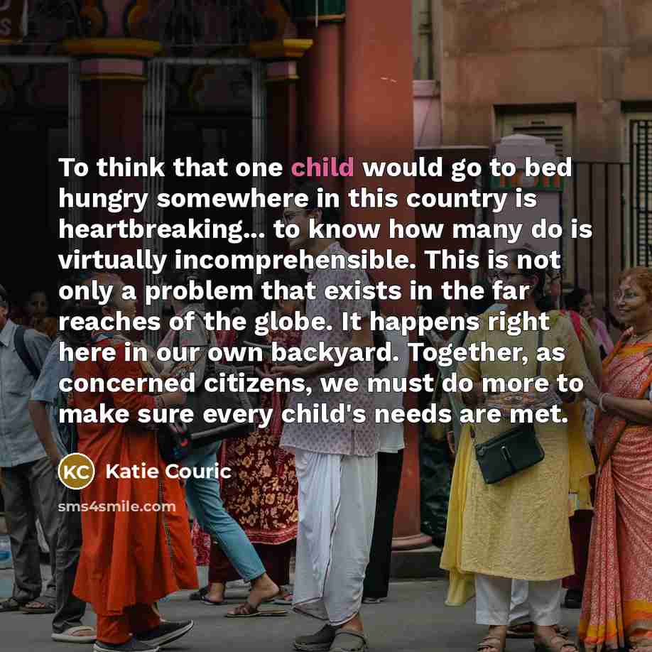 “To think that one child would go to bed hungry…” quote by Katie Couric