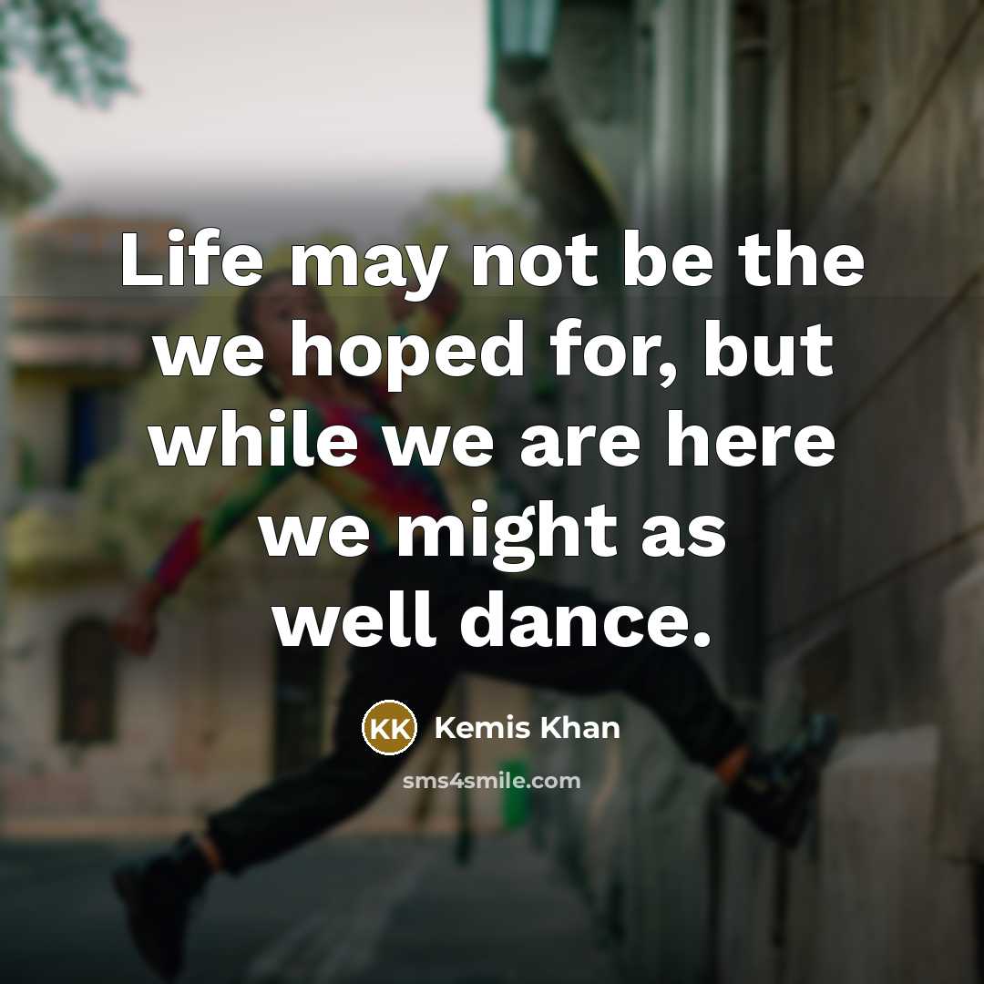 “Life may not be the we hoped for, but while…” quote by Kemis Khan