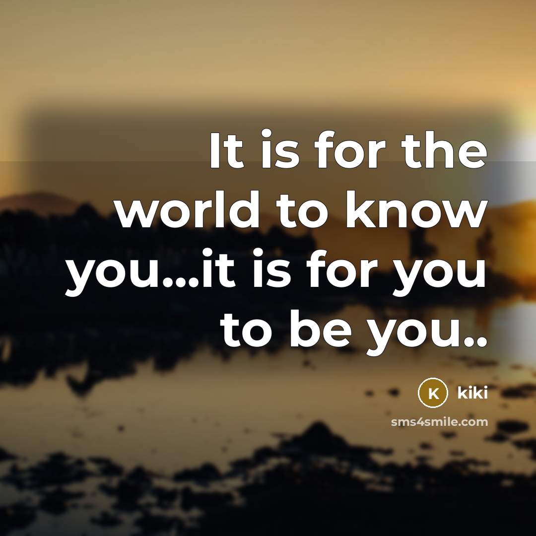 “It is for the world to know you...it is for…” quote by KIKI