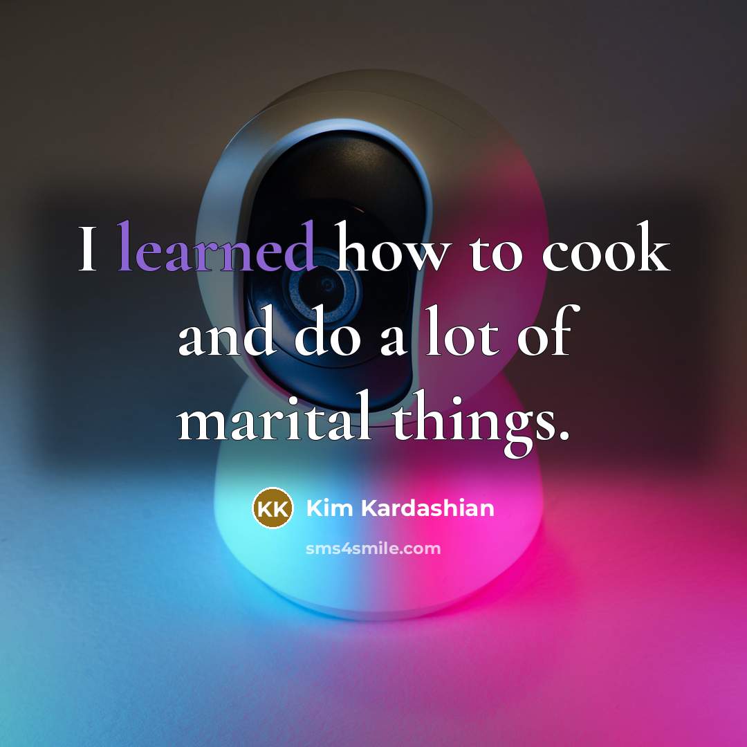 “I learned how to cook and do a lot of…” quote by Kim Kardashian