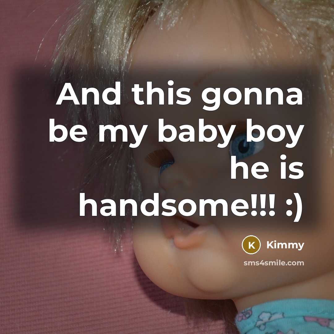 “And this gonna be my baby boy he is handsome!!!…” quote by Kimmy