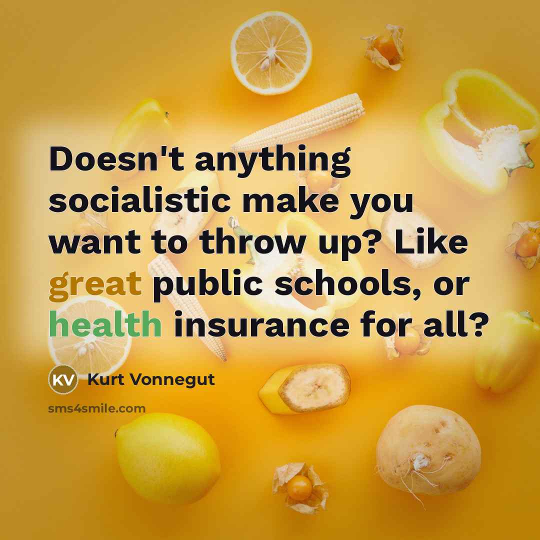 “Doesn't anything socialistic make you want to throw up? Like…” quote by Kurt Vonnegut