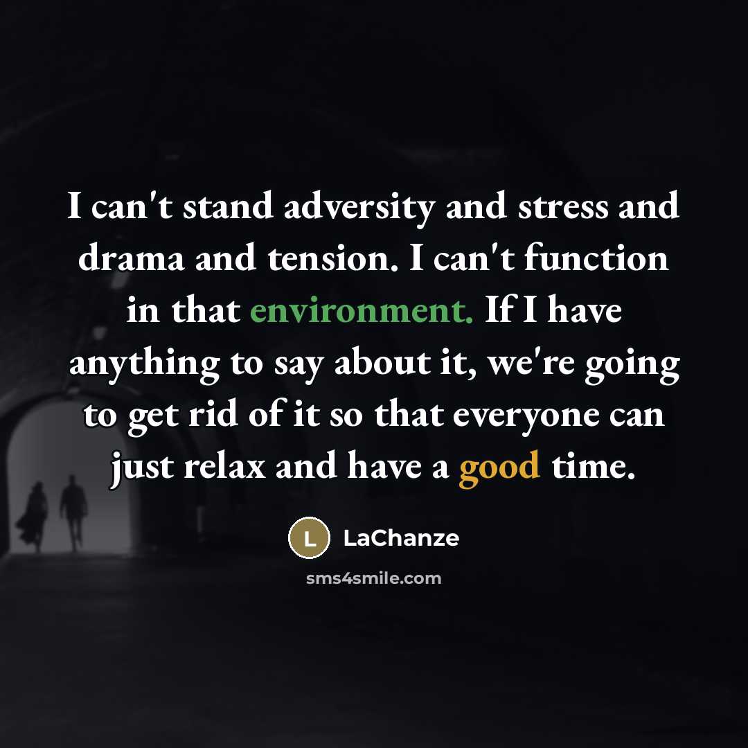 “I can't stand adversity and stress and drama and tension.…” quote by LaChanze