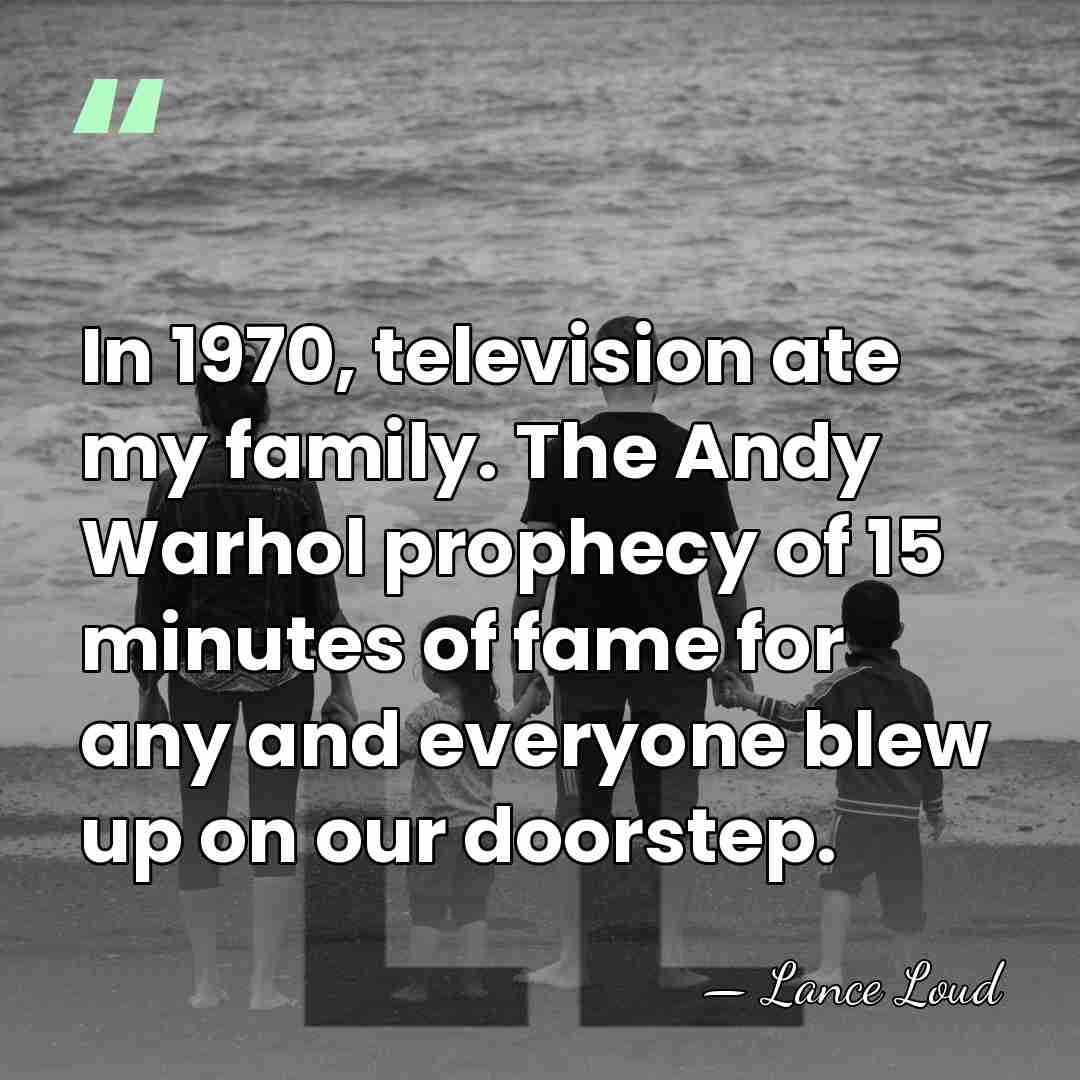 In 1970, television ate my family. The Andy Warhol prophecy of 15&hellip; - Lance Loud
