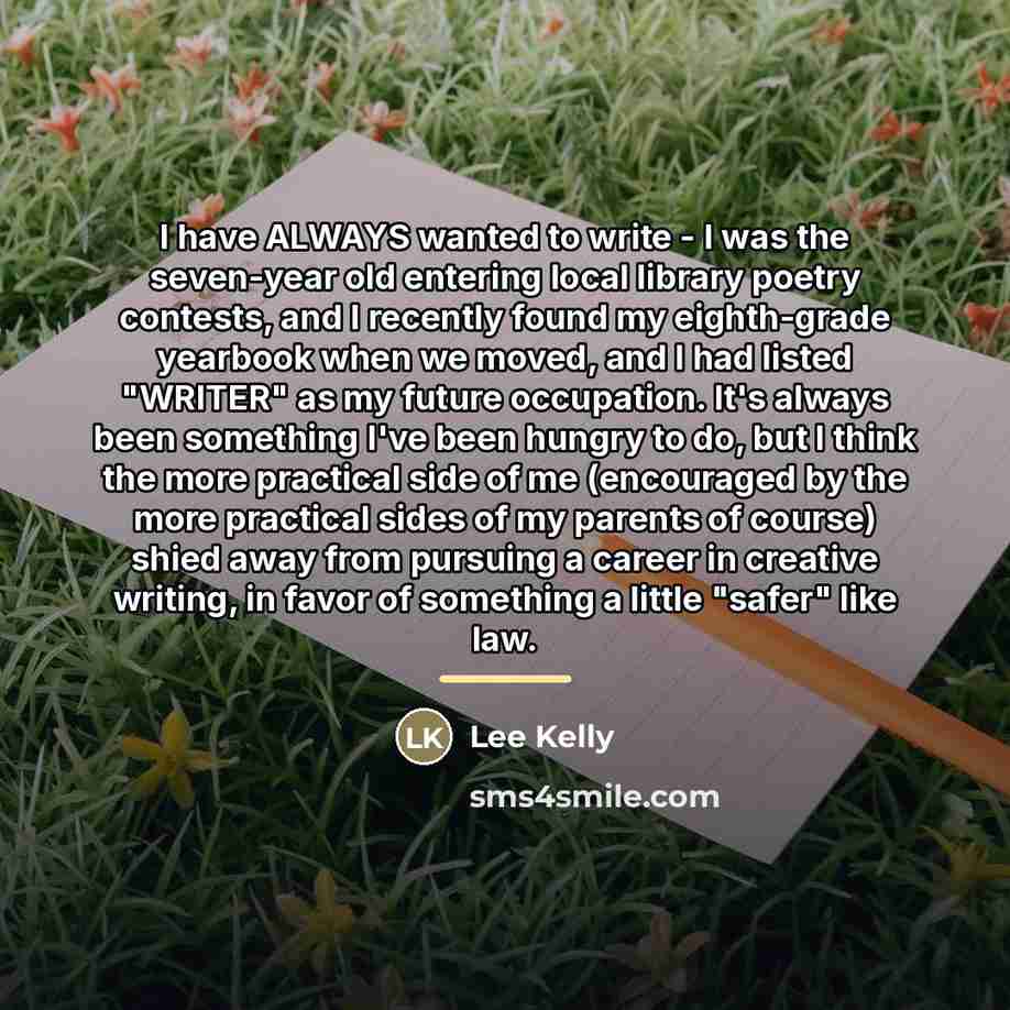 “I have ALWAYS wanted to write - I was the…” quote by Lee Kelly