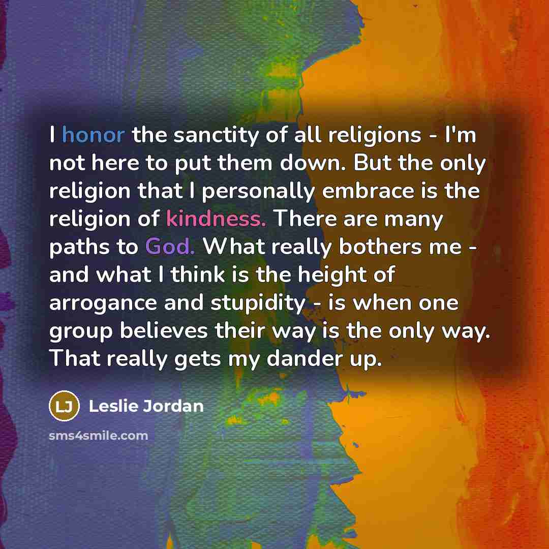 “I honor the sanctity of all religions - I'm not…” quote by Leslie Jordan