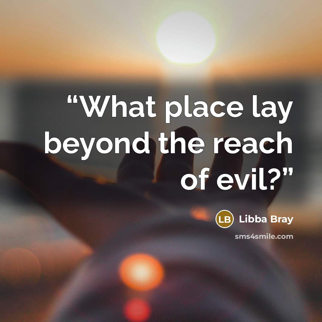 “What place lay beyond the reach of evil?” quote by Libba Bray