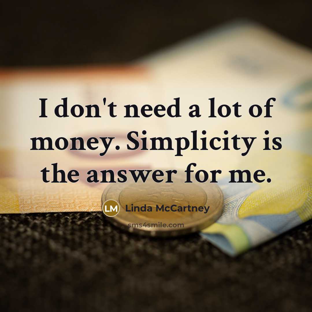 “I don't need a lot of money. Simplicity is the…” quote by Linda McCartney