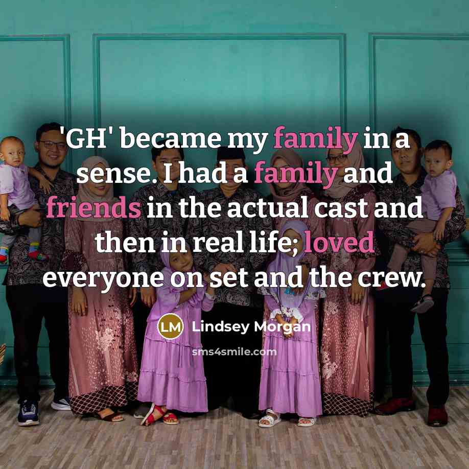 “'GH' became my family in a sense. I had a…” quote by Lindsey Morgan