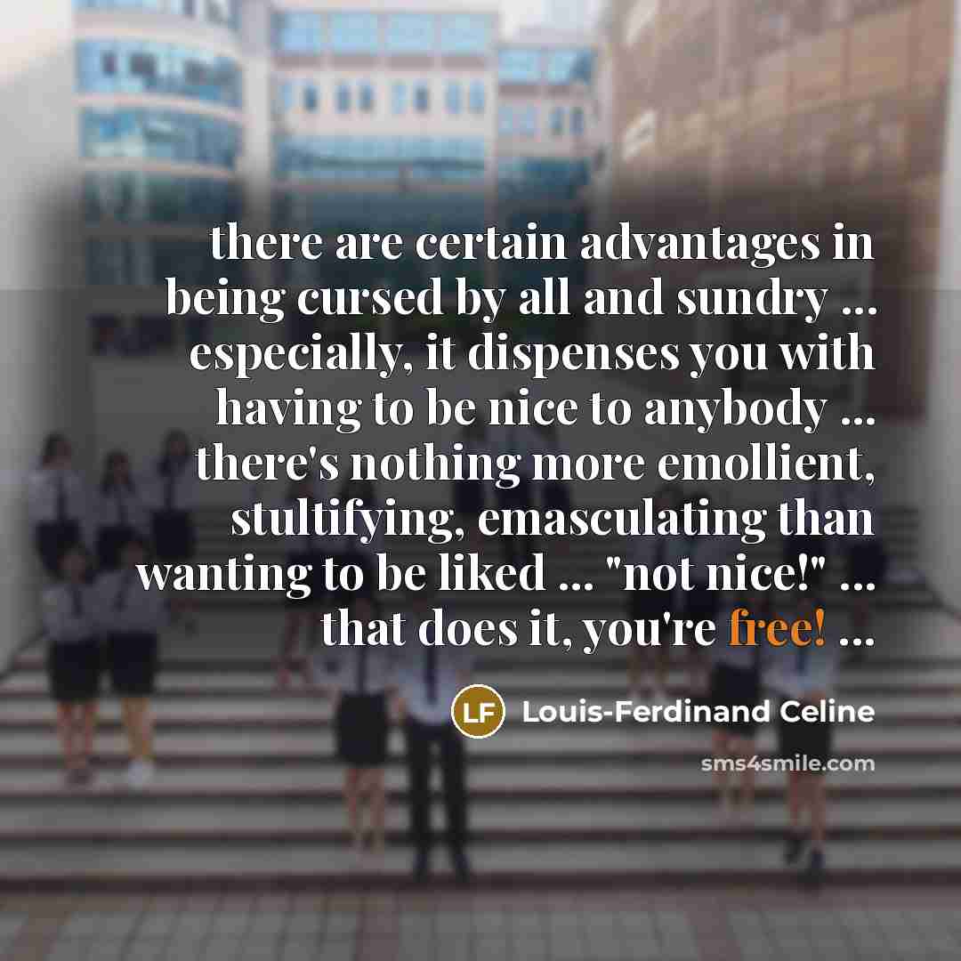 “there are certain advantages in being cursed by all and…” quote by Louis-Ferdinand Celine