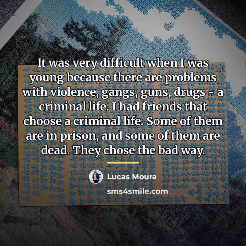 “It was very difficult when I was young because there…” quote by Lucas Moura