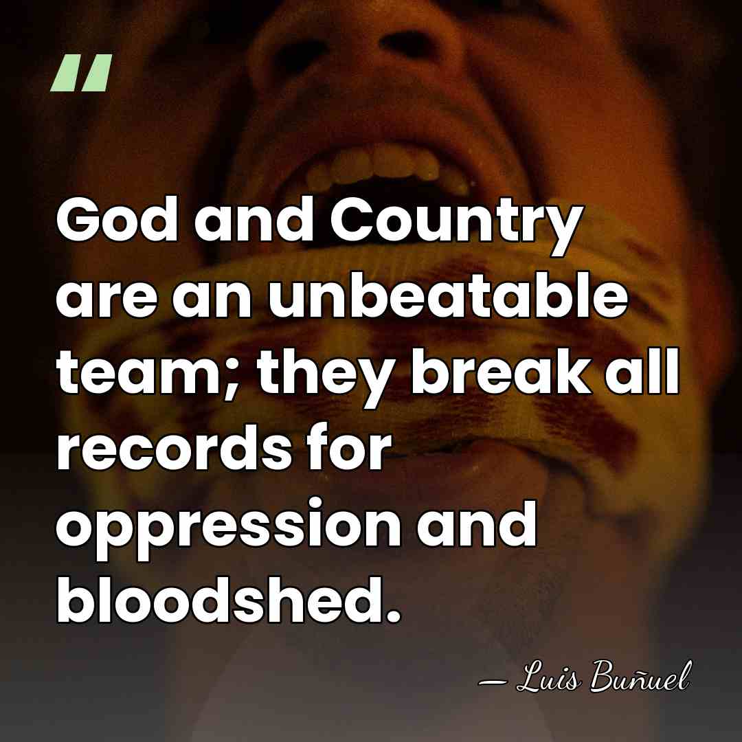 God and Country are an unbeatable team; they break all records for&hellip; - Luis Bunuel