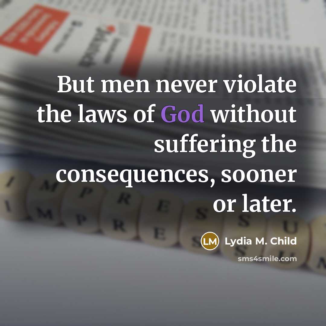 “But men never violate the laws of God without suffering…” quote by Lydia M. Child