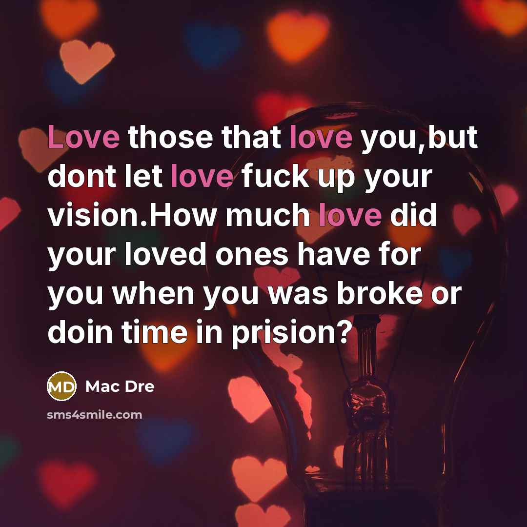“Love those that love you,but dont let love fuck up…” quote by Mac Dre