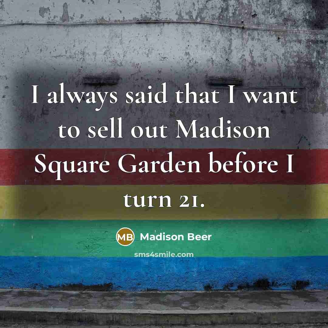 “I always said that I want to sell out Madison…” quote by Madison Beer
