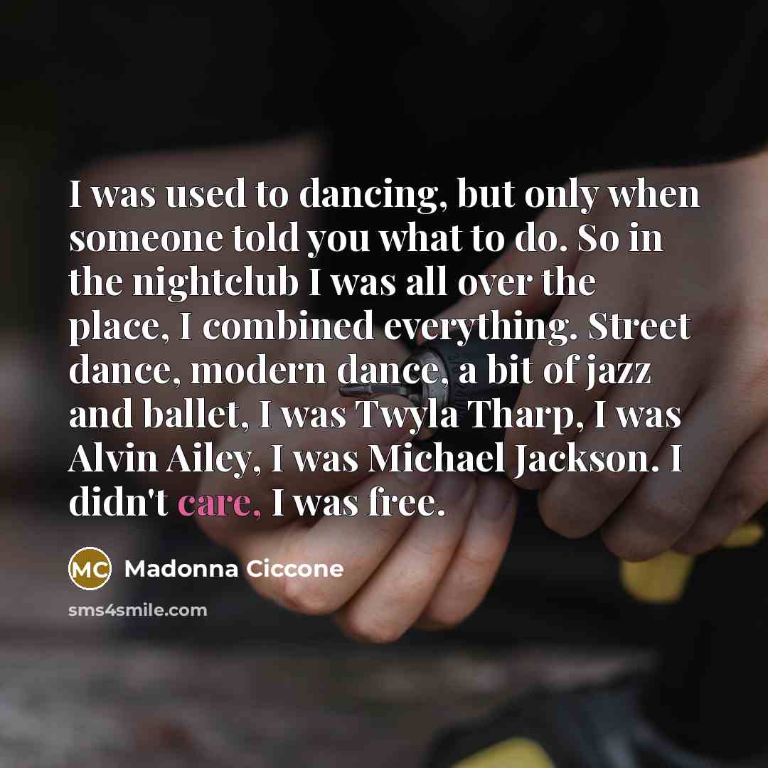 “I was used to dancing, but only when someone told…” quote by Madonna Ciccone