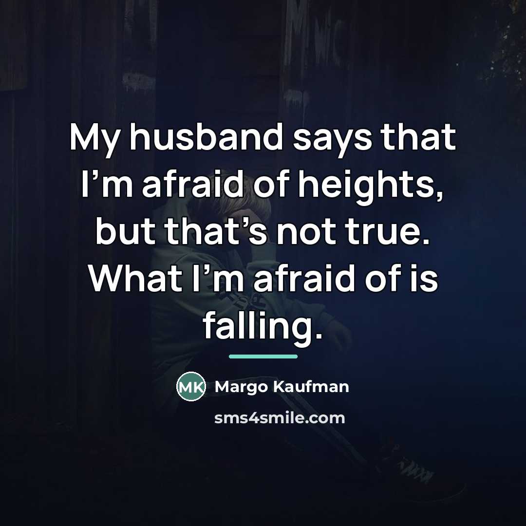 “My husband says that I'm afraid of heights, but that's…” quote by Margo Kaufman