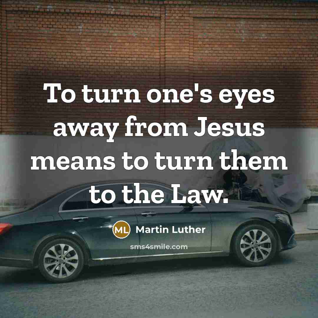 “To turn one's eyes away from Jesus means to turn…” quote by Martin Luther