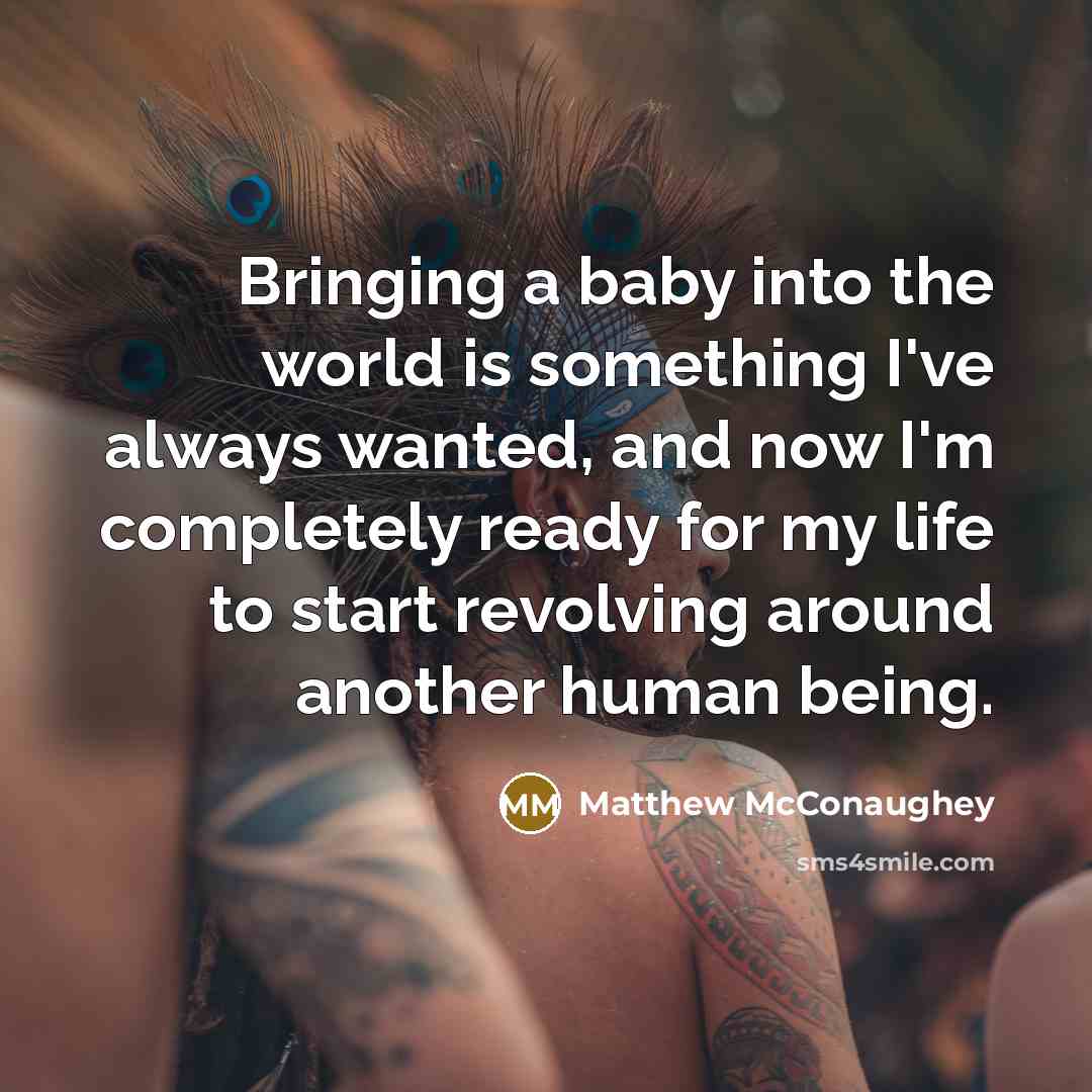 “Bringing a baby into the world is something I've always…” quote by Matthew McConaughey