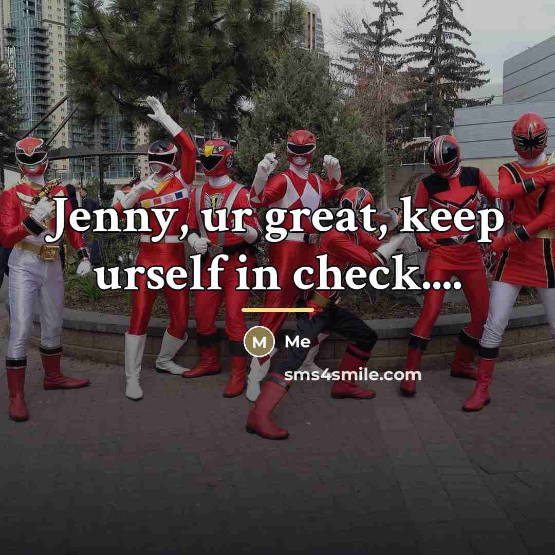 “Jenny, ur great, keep urself in check....…” quote by Me