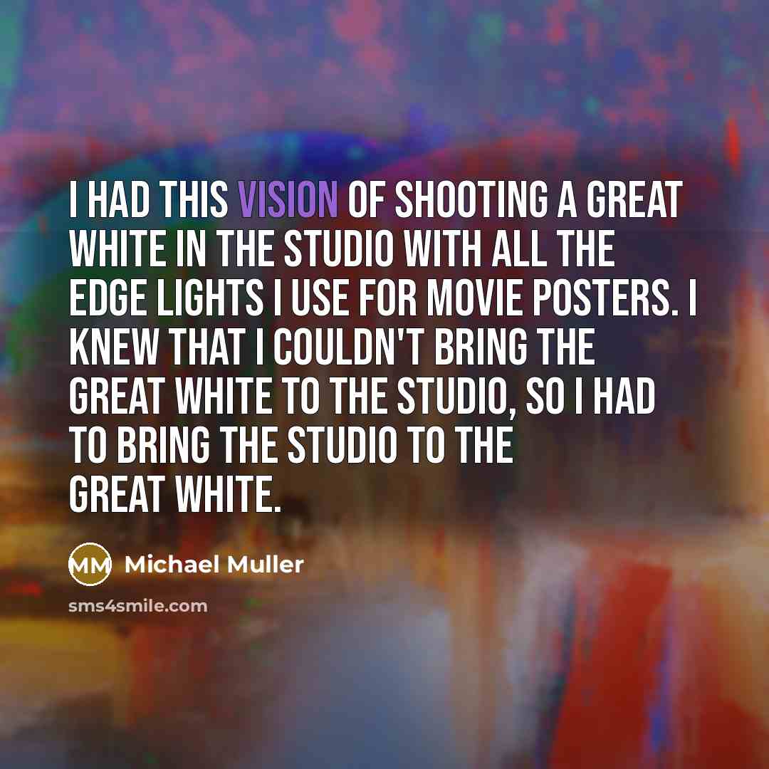 “I had this vision of shooting a great white in…” quote by Michael Muller
