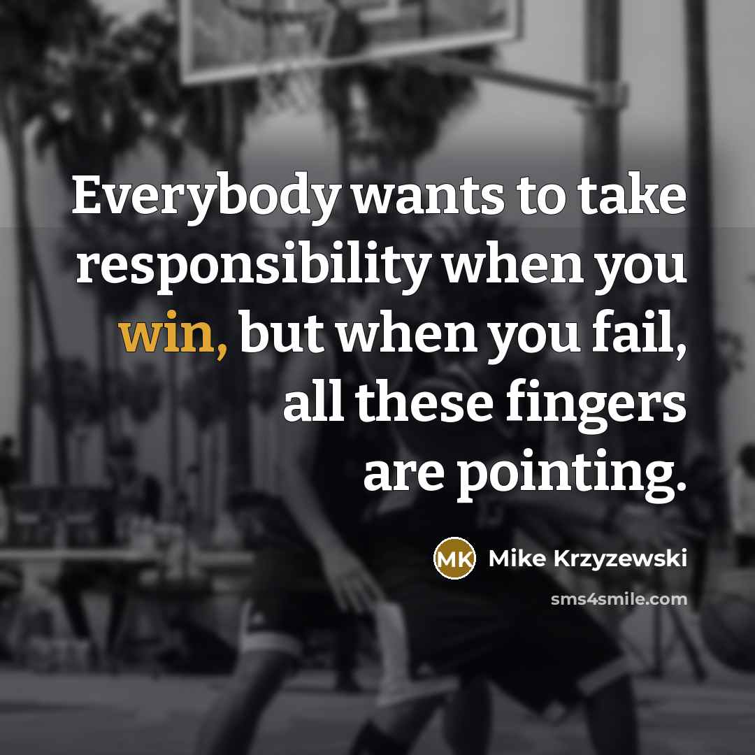 “Everybody wants to take responsibility when you win, but when…” quote by Mike Krzyzewski