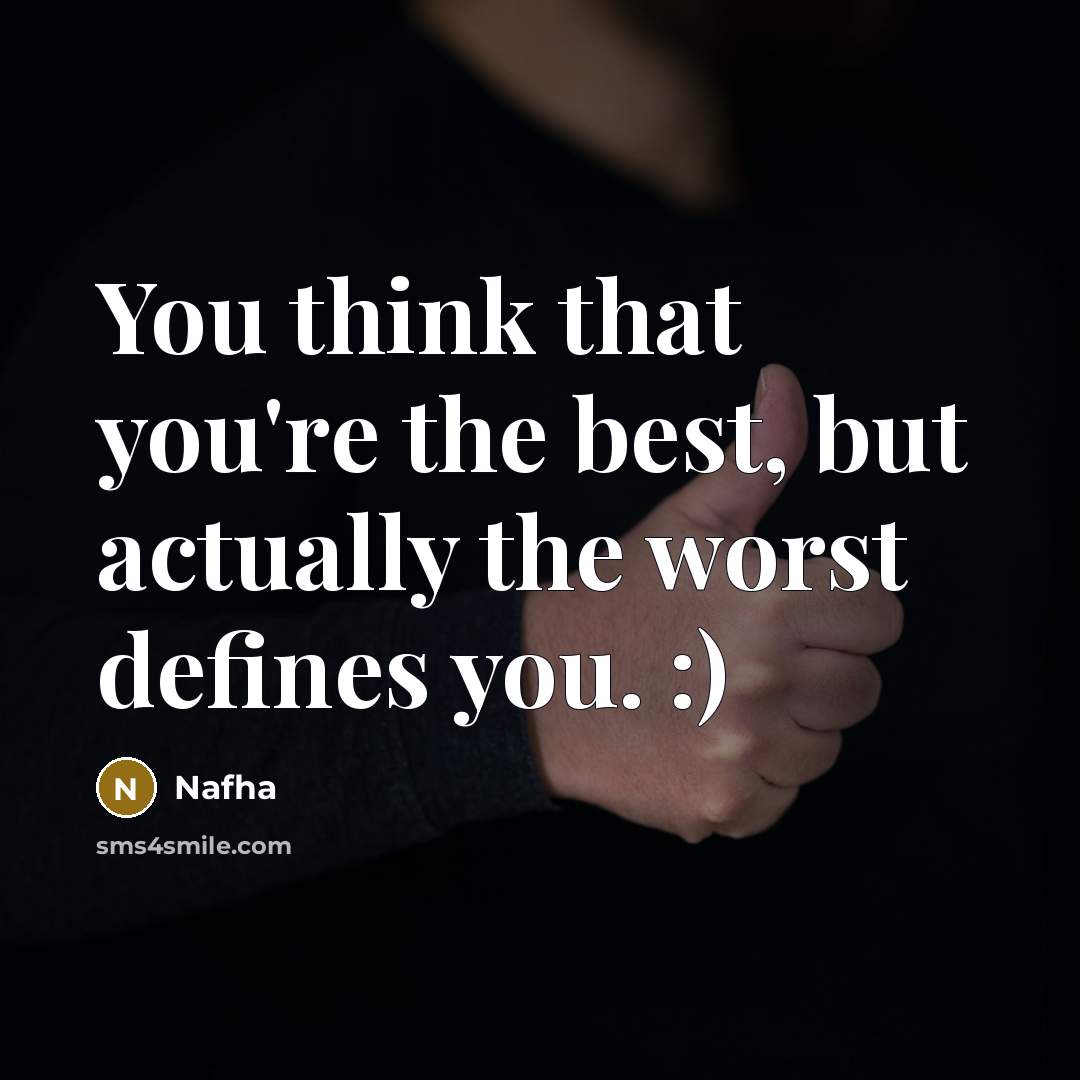 “You think that you're the best, but actually the worst…” quote by Nafha