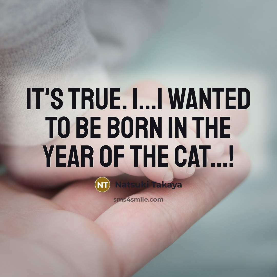 “It's true. I......I wanted to be born in the year…” quote by Natsuki Takaya