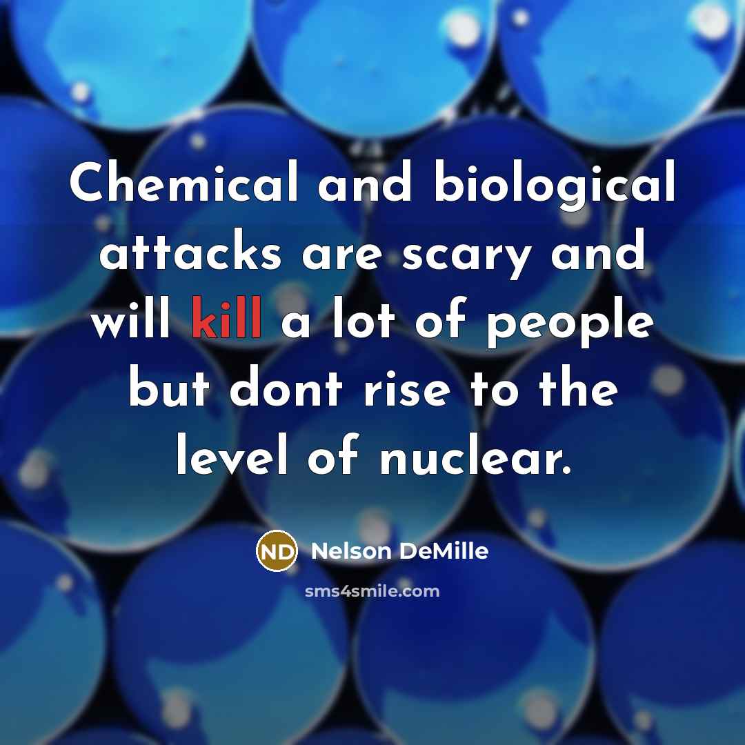 “Chemical and biological attacks are scary and will kill a…” quote by Nelson DeMille