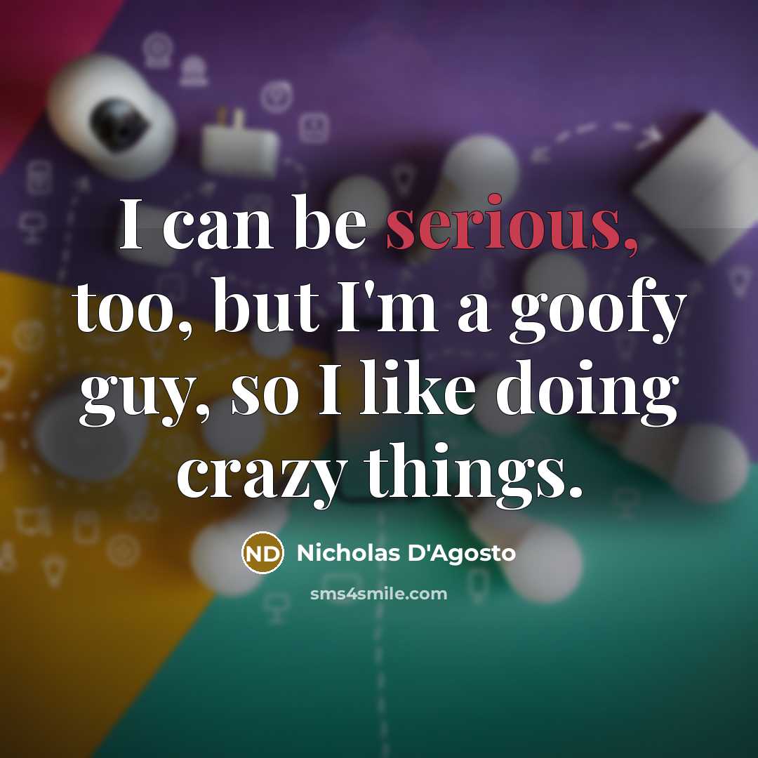 “I can be serious, too, but I'm a goofy guy,…” quote by Nicholas D'Agosto