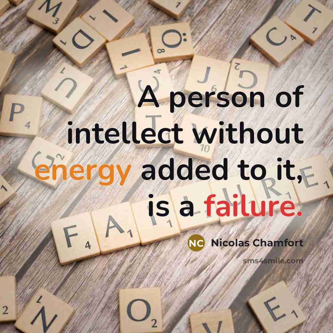 “A person of intellect without energy added to it, is…” quote by Nicolas Chamfort
