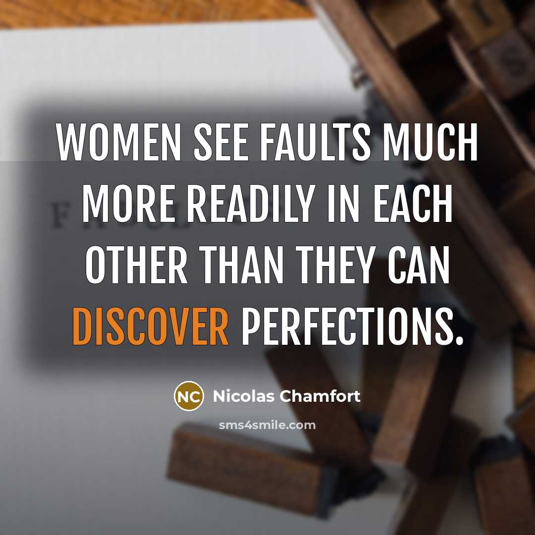 “Women see faults much more readily in each other than…” quote by Nicolas Chamfort