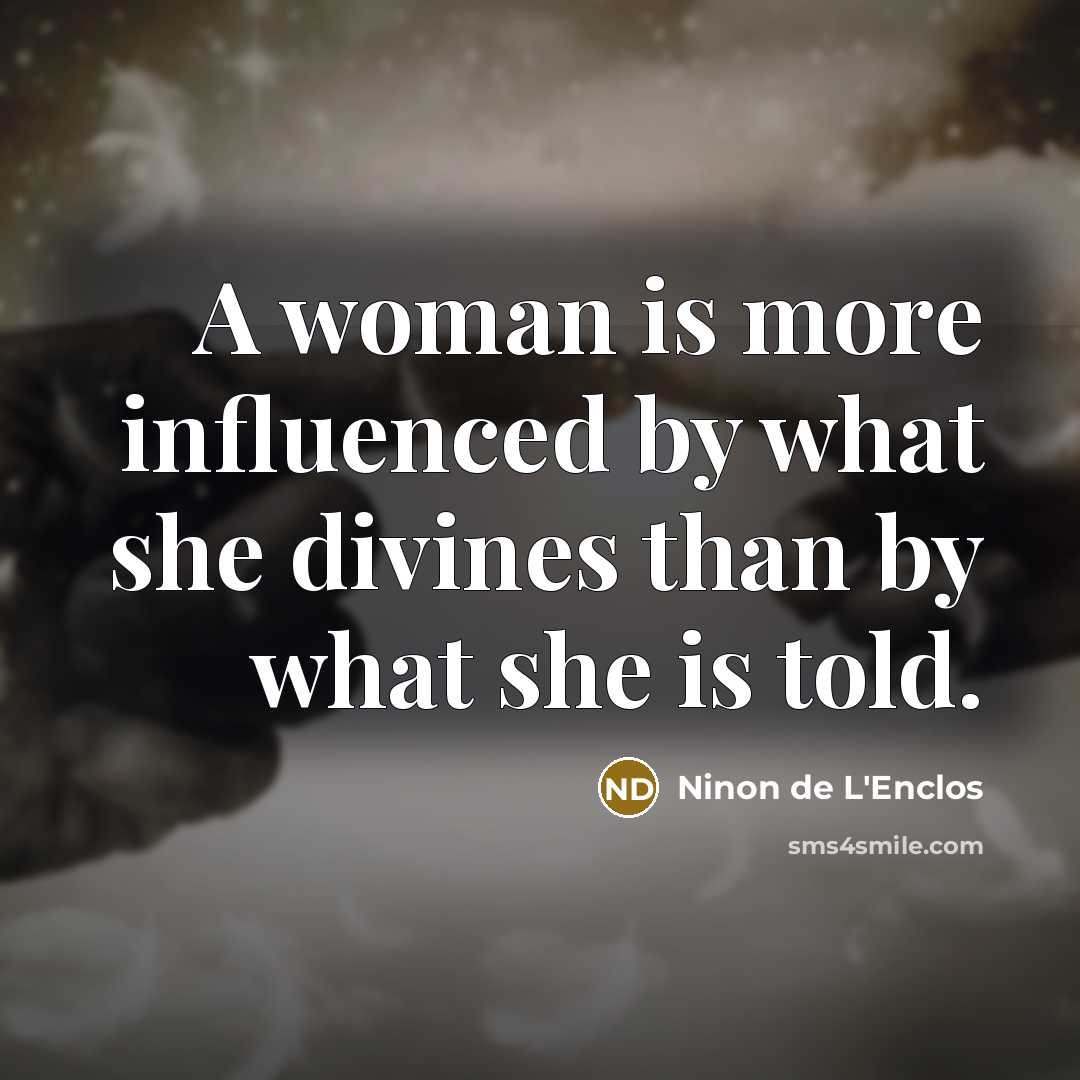 “A woman is more influenced by what she divines than…” quote by Ninon de L'Enclos