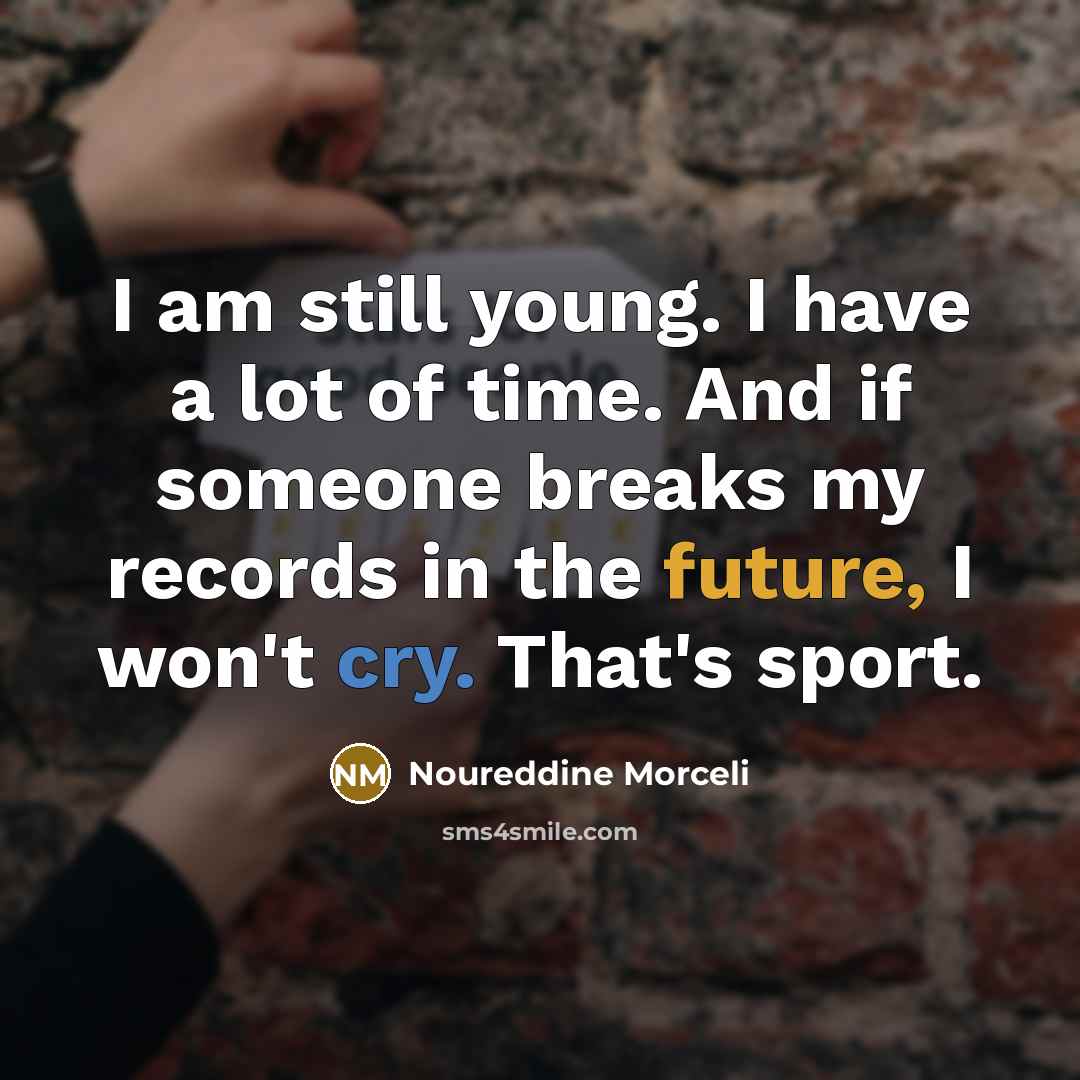 “I am still young. I have a lot of time.…” quote by Noureddine Morceli