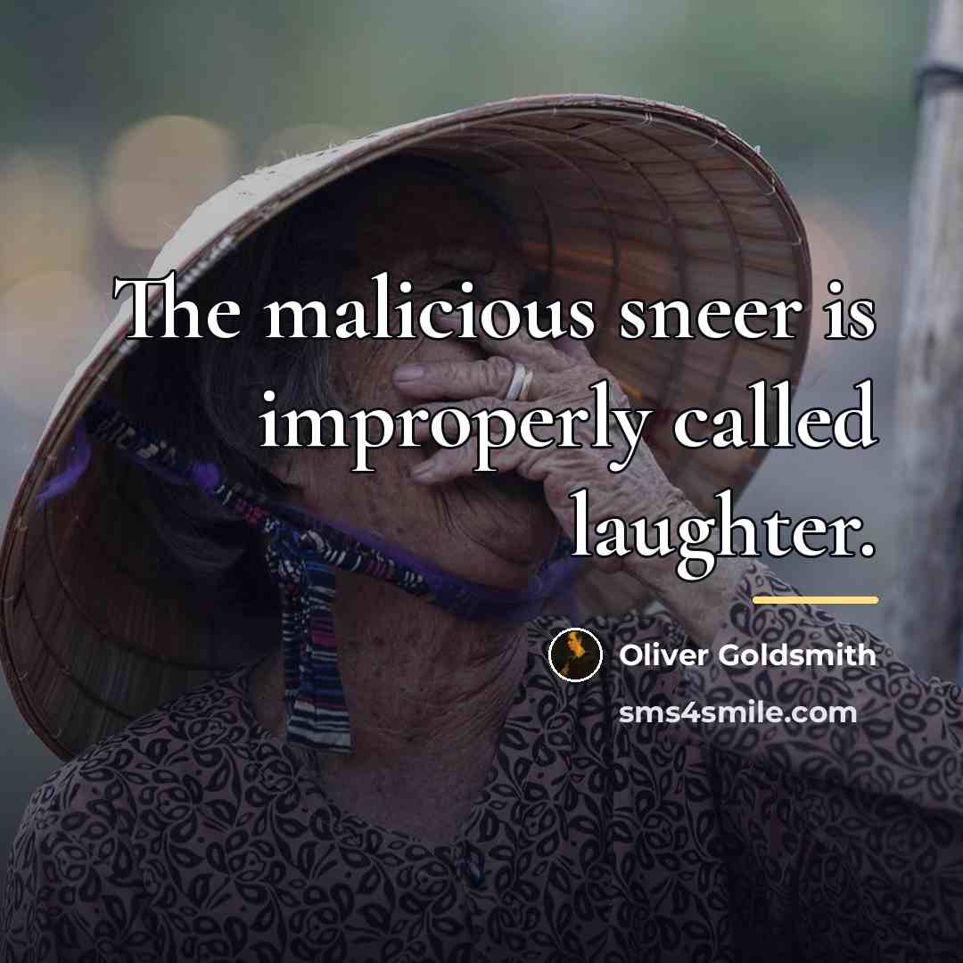 “The malicious sneer is improperly called laughter.…” quote by Oliver Goldsmith
