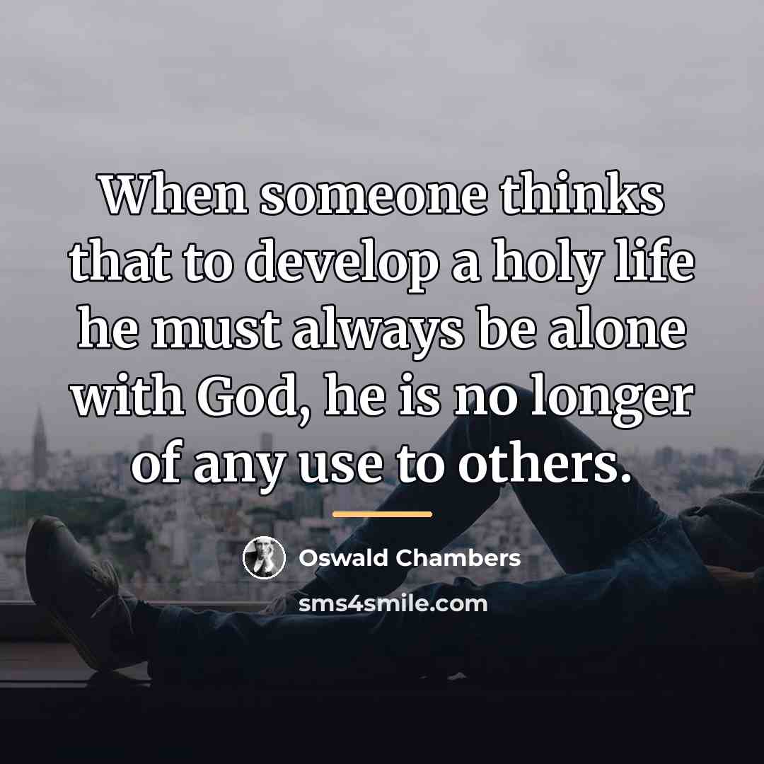 “When someone thinks that to develop a holy life he…” quote by Oswald Chambers