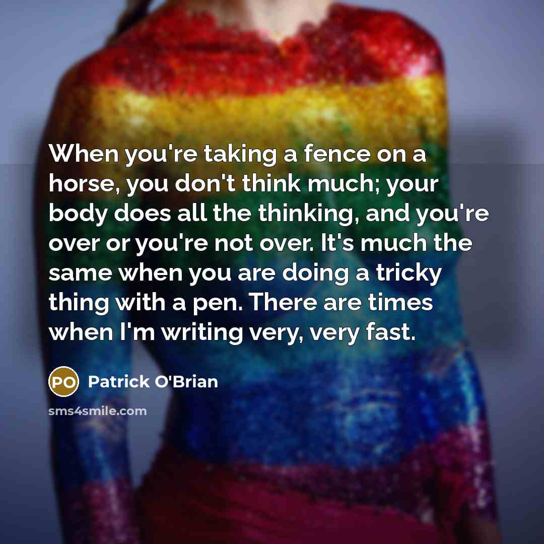 “When you're taking a fence on a horse, you don't…” quote by Patrick O'Brian