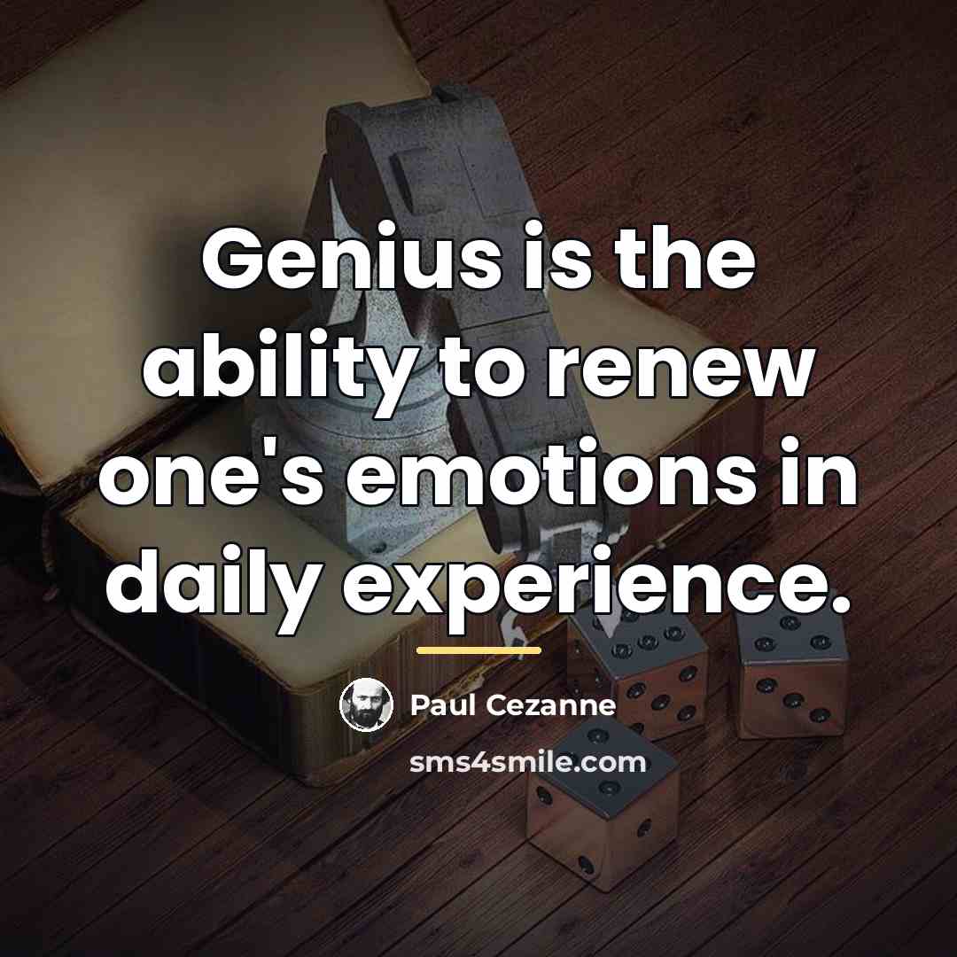 “Genius is the ability to renew one's emotions in daily…” quote by Paul Cezanne