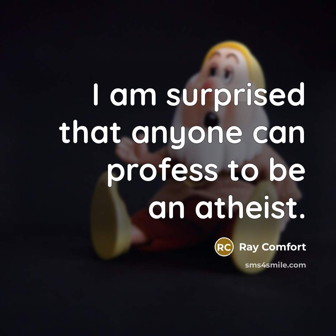 “I am surprised that anyone can profess to be an…” quote by Ray Comfort
