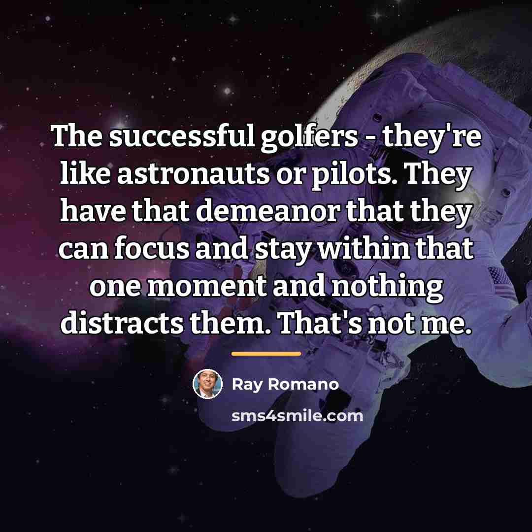 “The successful golfers - they're like astronauts or pilots. They…” quote by Ray Romano